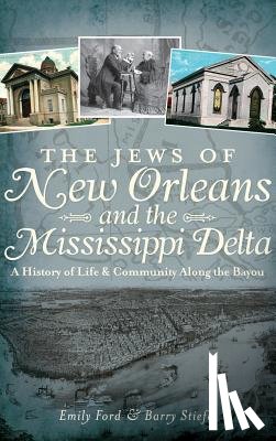 Ford, Emily - The Jews of New Orleans and the Mississippi Delta: A History of Life and Community Along the Bayou