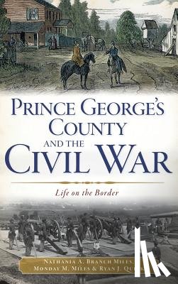 Miles, Nathania A. Branch - Prince George's County and the Civil War: Life on the Border