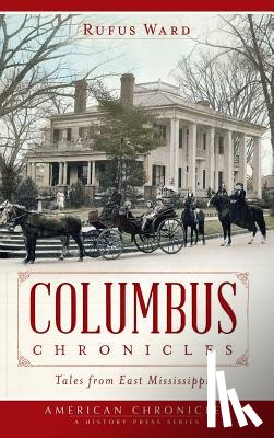 Ward, Rufus - Columbus Chronicles: Tales from East Mississippi
