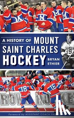 Ethier, Bryan - A History of Mount Saint Charles Hockey