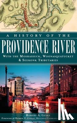 Geake, Robert a. - A History of the Providence River: With the Moshassuck, Woonasquatucket & Seekonk Tributaries