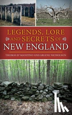 D'Agostino, Thomas - Legends, Lore and Secrets of New England
