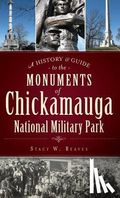Reaves, Stacy W. - A History & Guide to the Monuments of Chickamauga National Military Park