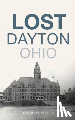 Walsh, Andrew - Lost Dayton, Ohio
