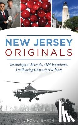 Barth, Linda J. - New Jersey Originals: Technological Marvels, Odd Inventions, Trailblazing Characters and More