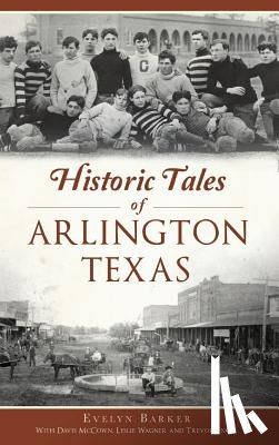 Barker, Evelyn - Historic Tales of Arlington, Texas