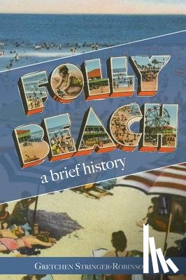 Stringer-Robinson, Gretchen - Folly Beach: A Brief History