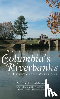 Deas-Moore, Vennie - Scenes from Columbia's Riverbanks: A History of the Waterways