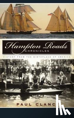 Clancy, Paul - Hampton Roads Chronicles: History from the Birthplace of America