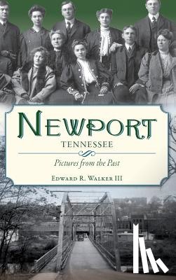 Walker, Edward R. - Newport, Tennessee: Pictures from the Past