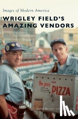 Rutzky, Lloyd - Wrigley Field's Amazing Vendors