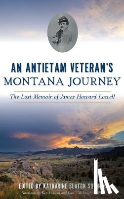 Squires, Katharine Seaton - An Antietam Veteran's Montana Journey: The Lost Memoir of James Howard Lowell