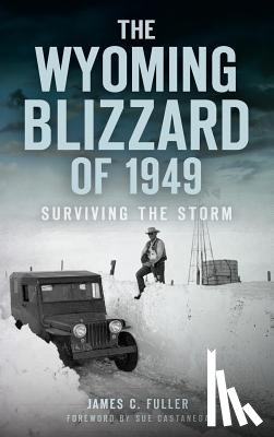 Fuller, James C. - The Wyoming Blizzard of 1949: Surviving the Storm