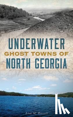Russell, Lisa M. - Underwater Ghost Towns of North Georgia