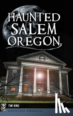 King, Tim - Haunted Salem, Oregon