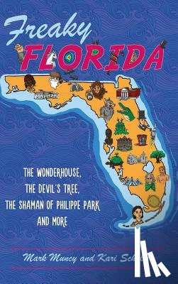 Muncy, Mark - Freaky Florida: The Wonderhouse, the Devil's Tree, the Shaman of Philippe Park, and More