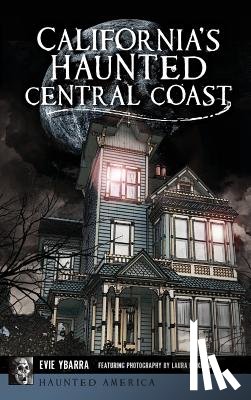 Ybarra, Evie - California's Haunted Central Coast