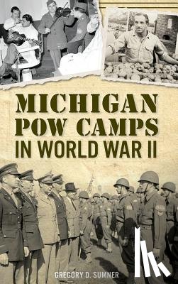 Sumner, Gregory D. - Michigan POW Camps in World War II