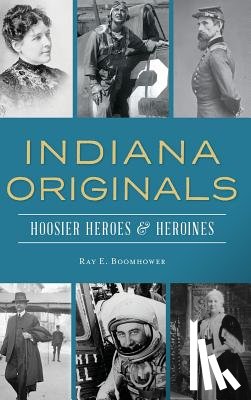 Boomhower, Ray E. - Indiana Originals: Hoosier Heroes & Heroines