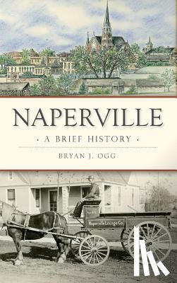 Ogg, Bryan J. - Naperville: A Brief History