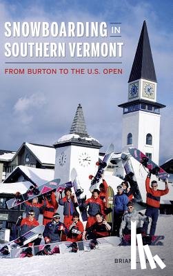 Knight, Brian L. - Snowboarding in Southern Vermont: From Burton to the Us Open