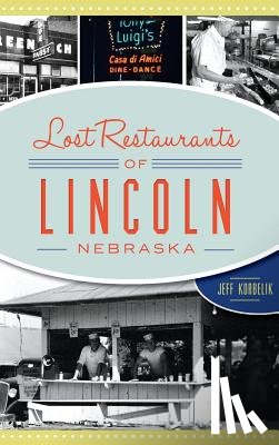 Korbelik, Jeffrey - Lost Restaurants of Lincoln, Nebraska