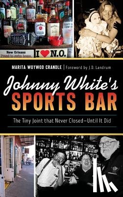 Crandle, Marita Woywod - Johnny White's Sports Bar: The Tiny Joint That Never Closed--Until It Did