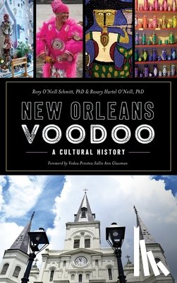 Schmitt, Rory O'Neill - New Orleans Voodoo: A Cultural History