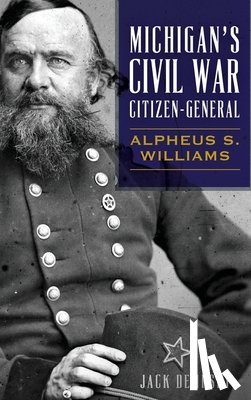 Dempsey, Jack - Michigan's Civil War Citizen-General: Alpheus S. Williams