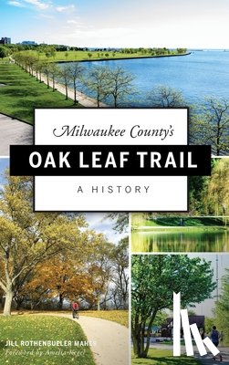 Maher, Jill Rothenbueler - Milwaukee County's Oak Leaf Trail: A History
