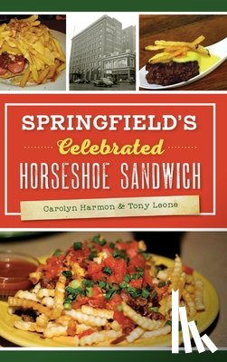 Harmon, Carolyn - Springfield's Celebrated Horseshoe Sandwich