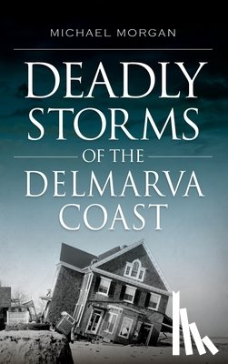 Morgan, Michael - Deadly Storms of the Delmarva Coast