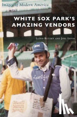 Rutzky, Lloyd - White Sox Park's Amazing Vendors