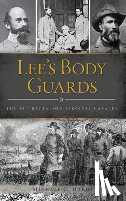 Hardy, Michael C. - Lee's Body Guards: The 39th Virginia Cavalry