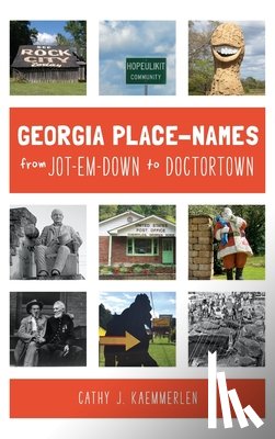 Kaemmerlen, Cathy J. - Georgia Place Names from Jot-em-Down to Doctortown