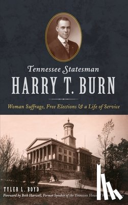 Boyd, Tyler L. - Tennessee Statesman Harry T. Burn: Woman Suffrage, Free Elections and a Life of Service