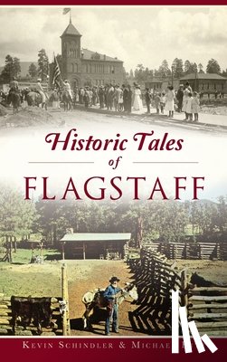 Schindler, Kevin - Historic Tales of Flagstaff