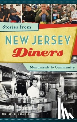 Gabriele, Michael C. - Stories from New Jersey Diners: Monuments to Community