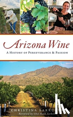 Barrueta, Christina - Arizona Wine: A History of Perseverance and Passion