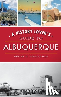 Zimmerman, Roger M. - A History Lover's Guide to Albuquerque