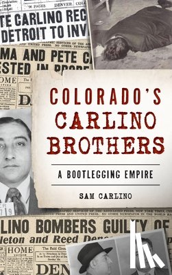 Carlino, Samuel - Colorado's Carlino Brothers: A Bootlegging Empire