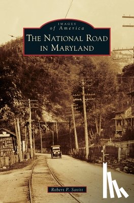 Savitt, Robert P. - The National Road in Maryland