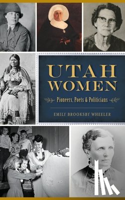 Brooksby Wheeler, Emily - Utah Women: Pioneers, Poets and Politicians