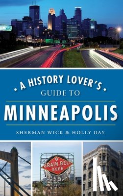 Wick, Sherman - A History Lover's Guide to Minneapolis