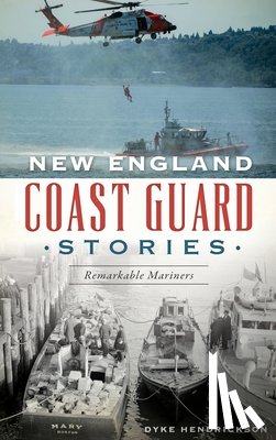 Hendrickson, Dyke - NEW ENGLAND COAST GUARD STORIE