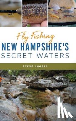 Angers, Steve - Fly Fishing New Hampshire's Secret Waters