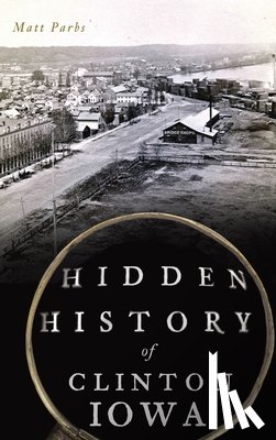 Parbs, Matt - Hidden History of Clinton, Iowa