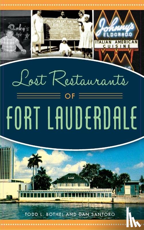 Bothel, Todd L, Santoro, Dan - Lost Restaurants of Fort Lauderdale