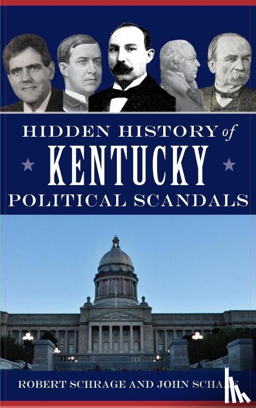 Schrage, Robert, Schaaf, John - Hidden History of Kentucky Political Scandals