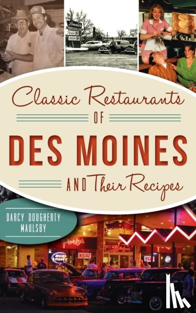 Dougherty-Maulsby, Darcy - Classic Restaurants of Des Moines and Their Recipes